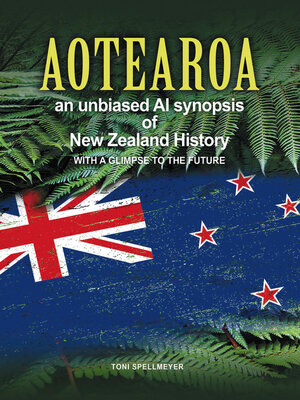 cover image of Aotearoa an unbiased AI synopsis of New Zealand History